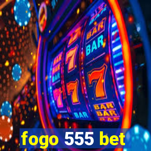 fogo 555 bet