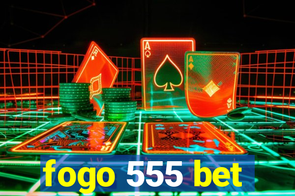 fogo 555 bet