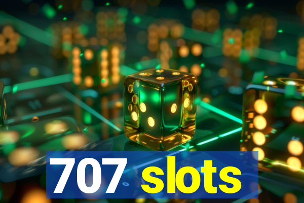 707 slots