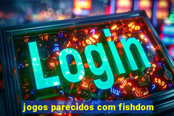 jogos parecidos com fishdom