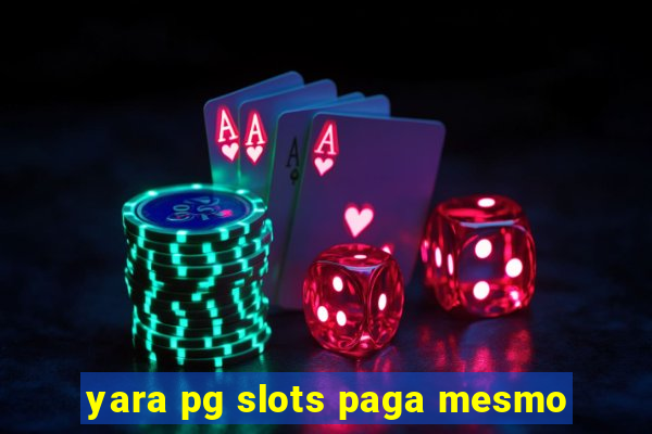 yara pg slots paga mesmo