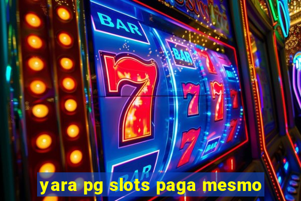 yara pg slots paga mesmo