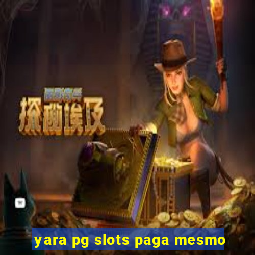 yara pg slots paga mesmo