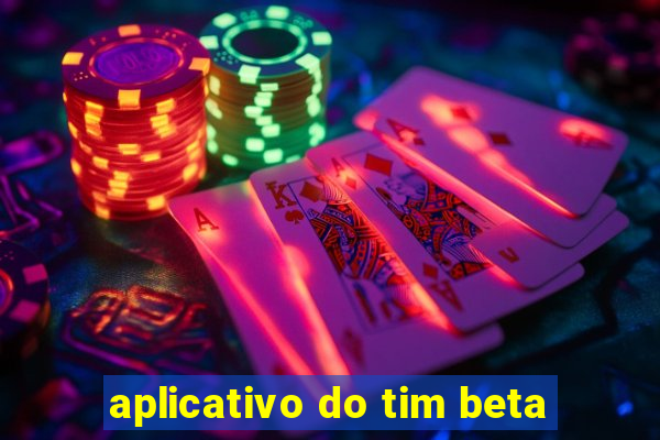 aplicativo do tim beta