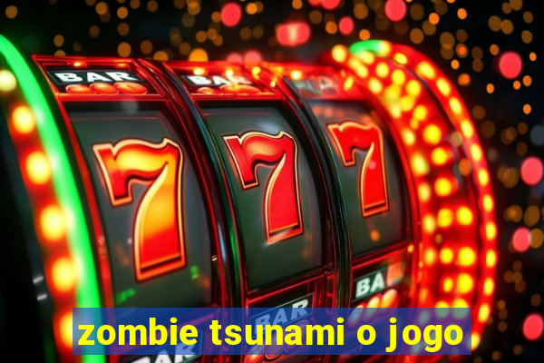 zombie tsunami o jogo