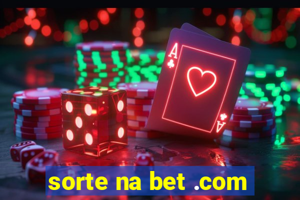 sorte na bet .com