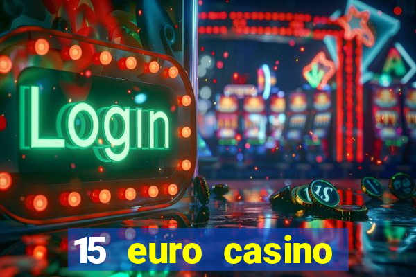 15 euro casino bonus ohne einzahlung