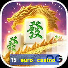 15 euro casino bonus ohne einzahlung