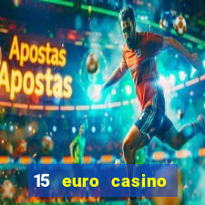 15 euro casino bonus ohne einzahlung