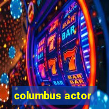 columbus actor