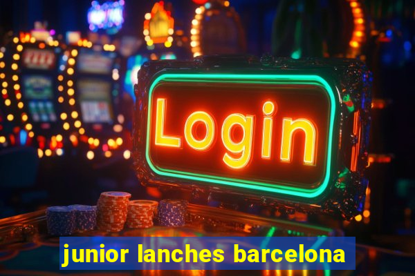 junior lanches barcelona