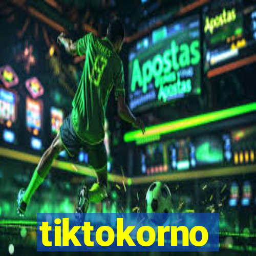 tiktokorno