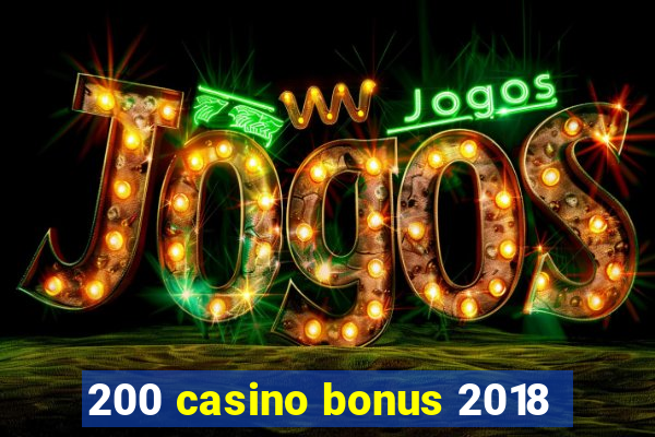 200 casino bonus 2018