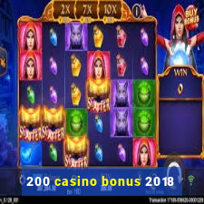 200 casino bonus 2018