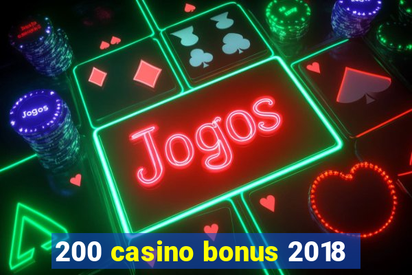 200 casino bonus 2018