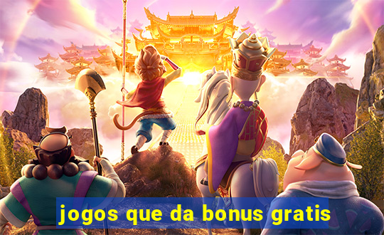 jogos que da bonus gratis