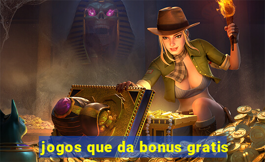 jogos que da bonus gratis