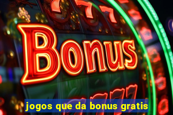 jogos que da bonus gratis