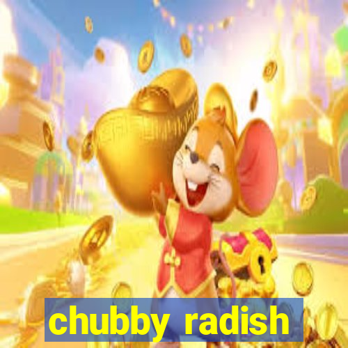 chubby radish