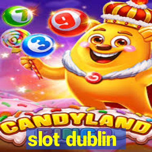 slot dublin