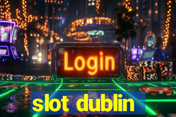 slot dublin