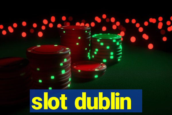 slot dublin