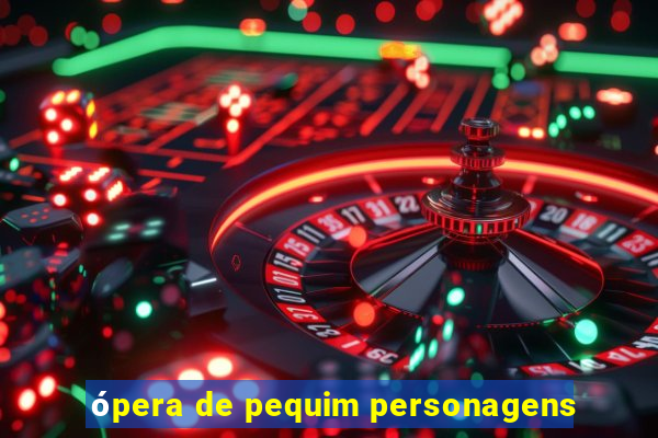 ópera de pequim personagens