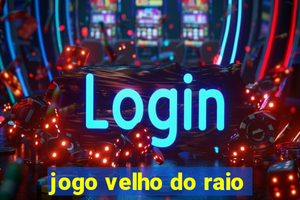 jogo velho do raio