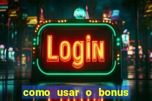 como usar o bonus na estrela bet