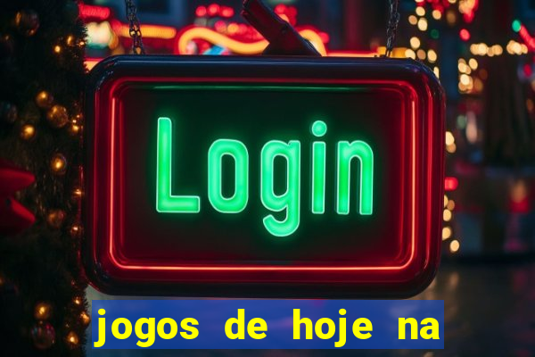 jogos de hoje na tv mantos