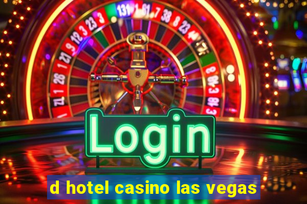 d hotel casino las vegas