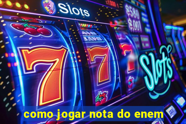 como jogar nota do enem