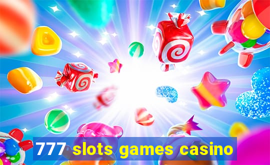 777 slots games casino