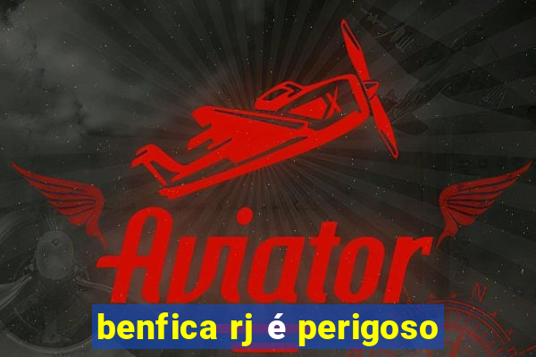 benfica rj é perigoso