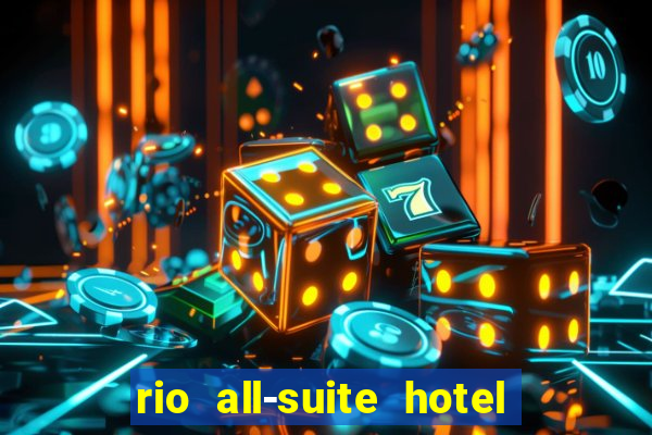 rio all-suite hotel & casino in las vegas