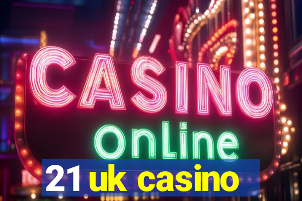 21 uk casino