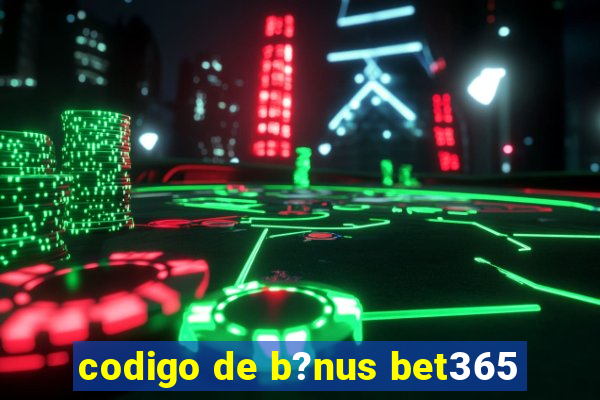 codigo de b?nus bet365