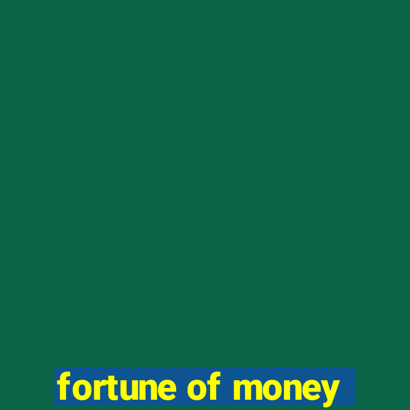 fortune of money