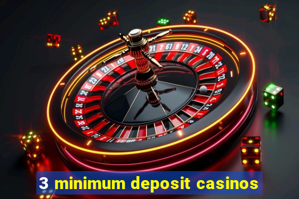 3 minimum deposit casinos