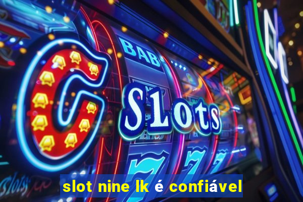 slot nine lk é confiável