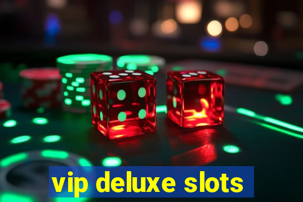 vip deluxe slots