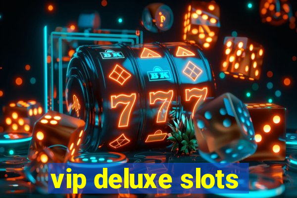 vip deluxe slots