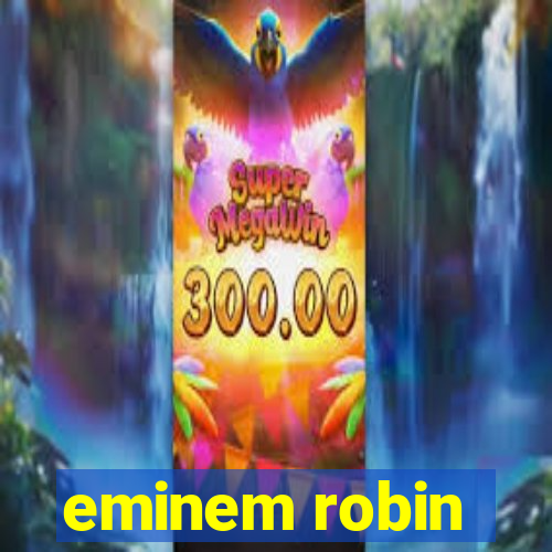 eminem robin