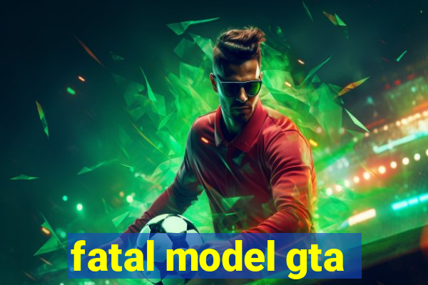 fatal model gta