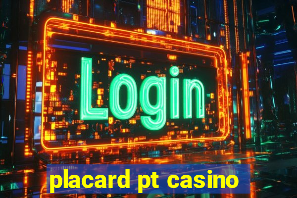 placard pt casino