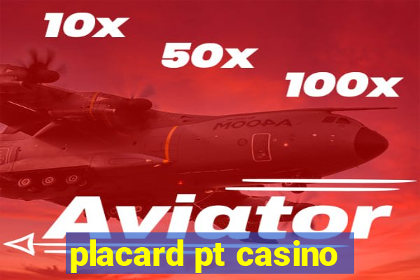 placard pt casino