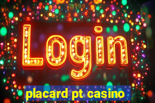 placard pt casino