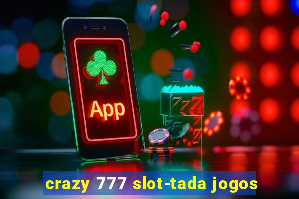 crazy 777 slot-tada jogos