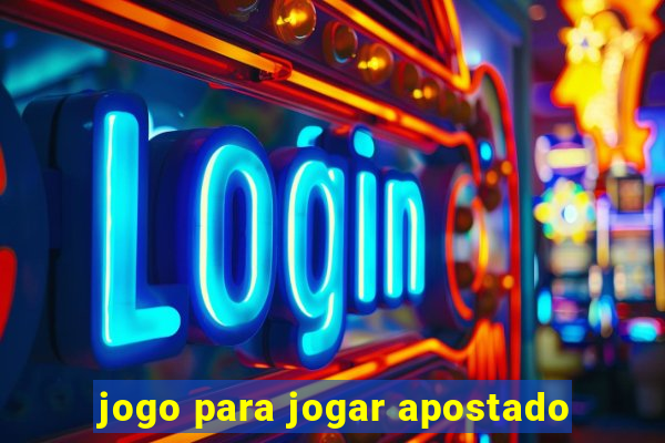 jogo para jogar apostado