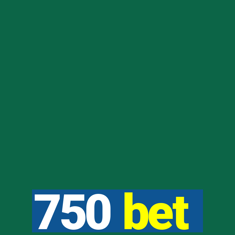 750 bet